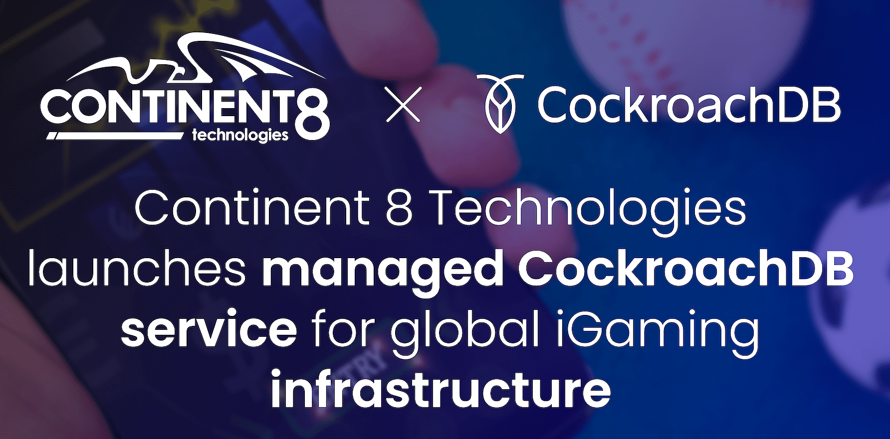 iGaming IT Solutions, Continent 8 Technologies, Cockroach Labs, CockroachDB